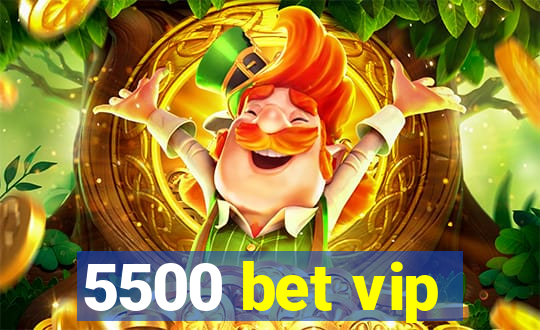 5500 bet vip